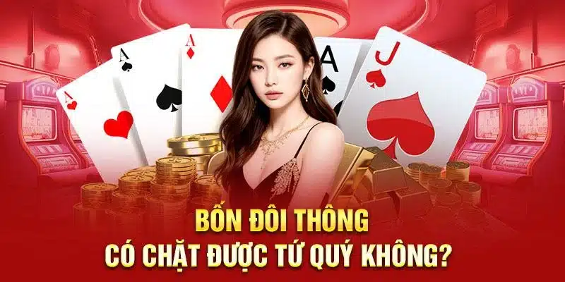 bốn đôi thông có chặt được tứ quý không
