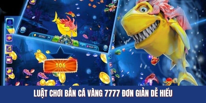 Luật chơi bắn cá vàng 7777 đơn giản dễ hiểu