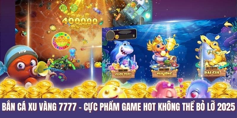 bắn cá xu vàng 7777