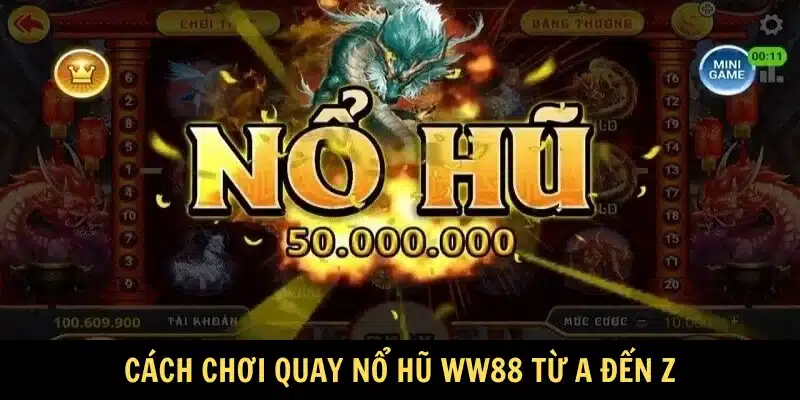 Cách chơi quay nổ hũ WW88 từ A đến Z