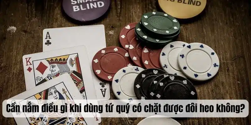Cần nắm điều gì khi dùng tứ quý có chặt được đôi heo không?
