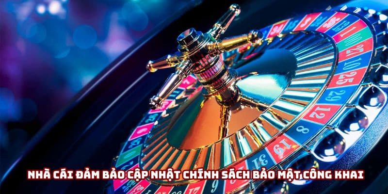 Nhà cái đảm bảo cập nhật chính sách bảo mật công khai