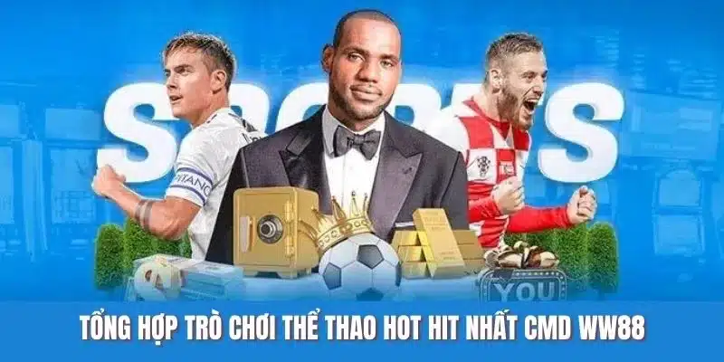 Tổng hợp trò chơi thể thao hot hit nhất CMD WW88
