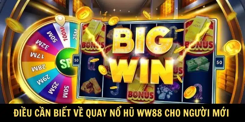 Điều cần biết về quay nổ hũ WW88 cho người mới bắt đầu