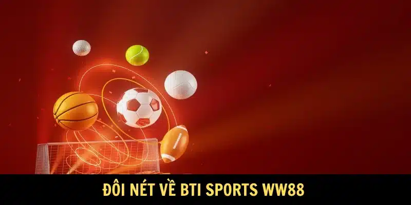 Đôi nét về BTI Sports WW88