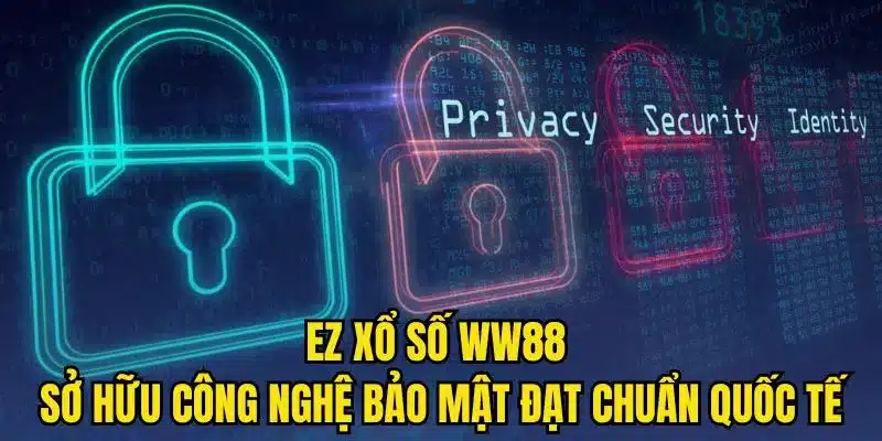 EZ xổ số WW88 sở hữu công nghệ bảo mật đạt chuẩn quốc tế