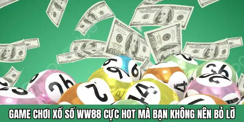 Những game chơi xổ số WW88 cực hot mà bạn không nên bỏ lỡ