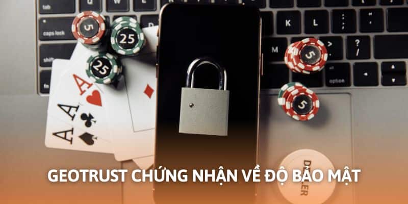 GEOTRUST là minh chứng cho hệ thống bảo mật của 1 nền tảng