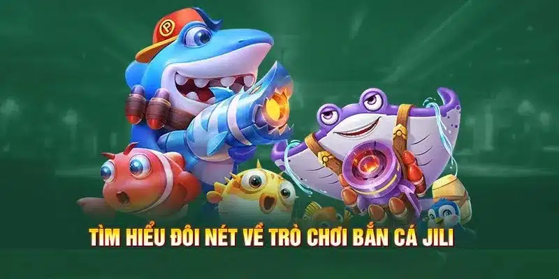 Giới thiệu bắn cá Jili - Game đổi thưởng phổ biến tại WW88