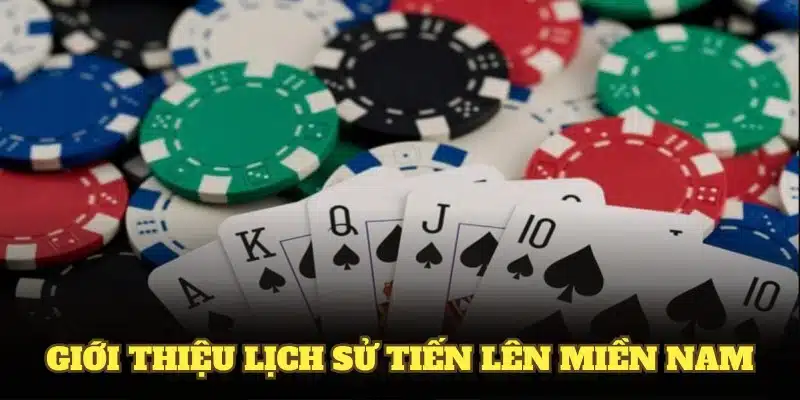 Giới thiệu lịch sử tiến lên miền nam dành cho bạn