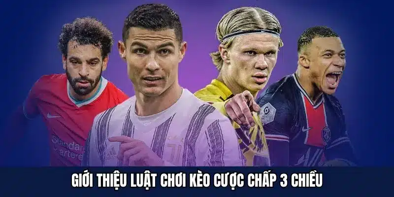 Giới thiệu luật chơi kèo cược chấp 3 chiều
