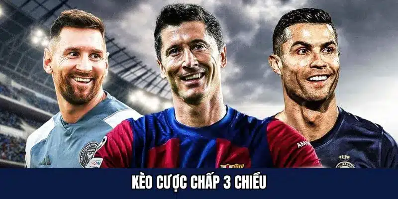 kèo cược chấp 3 chiều