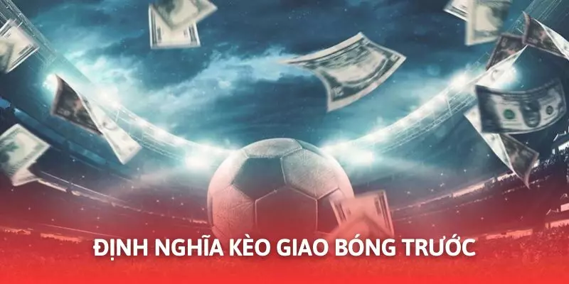 Kèo giao bóng trước có lối tiếp cận tương đối đơn giản