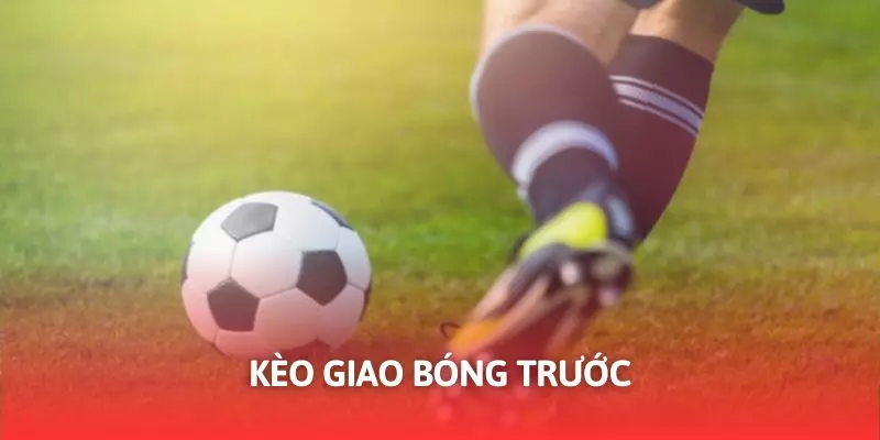 Kèo giao bóng trước