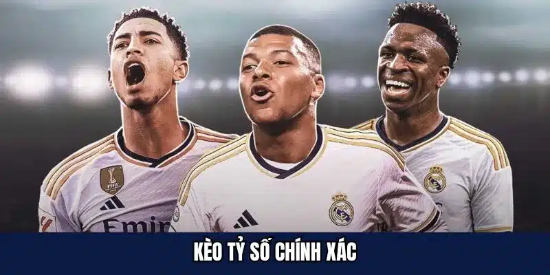 kèo tỷ số chính xác