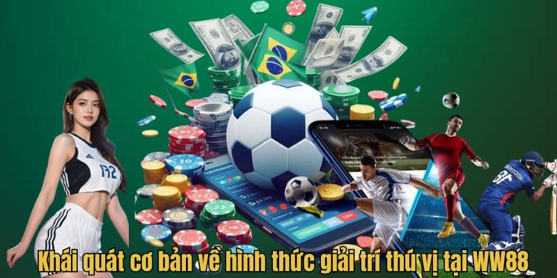 Khái quát cơ bản về hình thức giải trí thú vị tại WW88