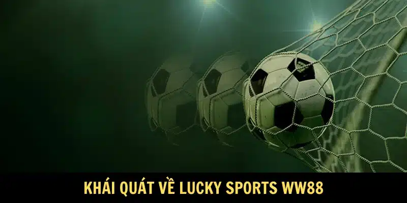 Khái quát về Lucky Sports WW88
