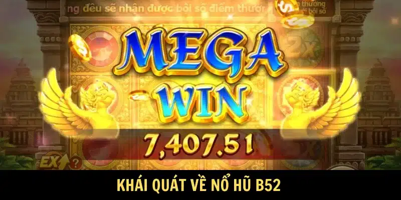 Khái quát về nổ hũ B52
