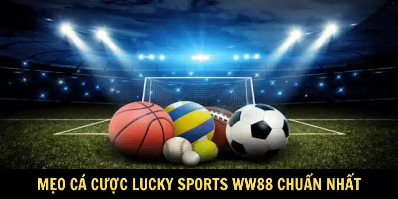 Mẹo cá cược Lucky Sports WW88 chuẩn nhất