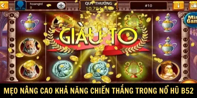 Mẹo nâng cao khả năng chiến thắng trong nổ hũ B52