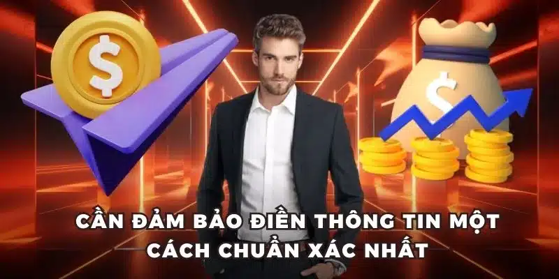 Cần đảm bảo điền thông tin một cách chuẩn xác nhất