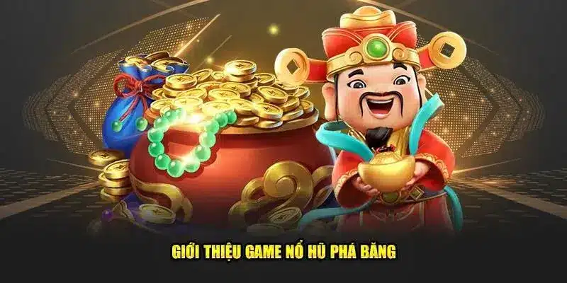 Nổ Hũ Phá Băng - Slot quay thưởng ăn khách năm 2025