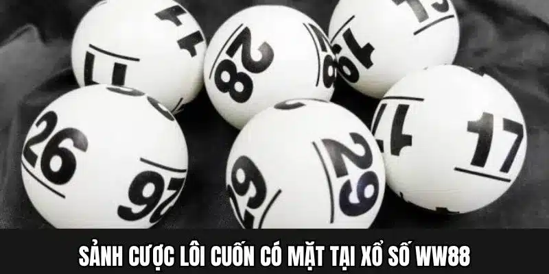 Những sảnh cược có mặt tại chuyên mục soi cầu xổ số WW88