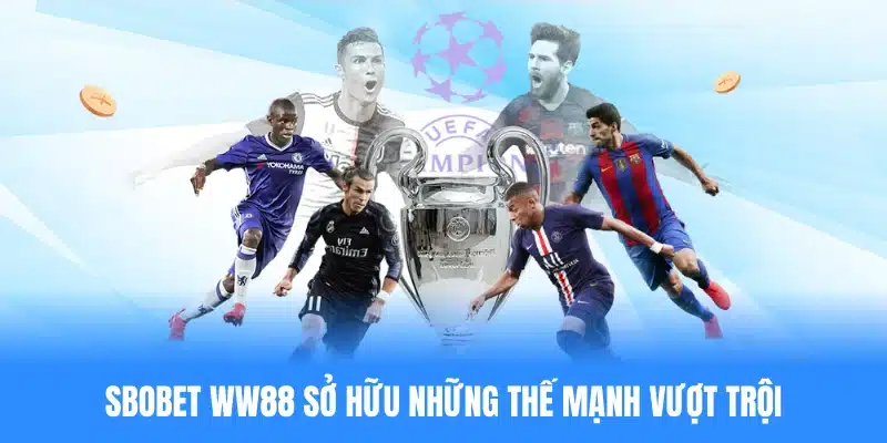 SBOBET WW88 sở hữu những thế mạnh vượt trội