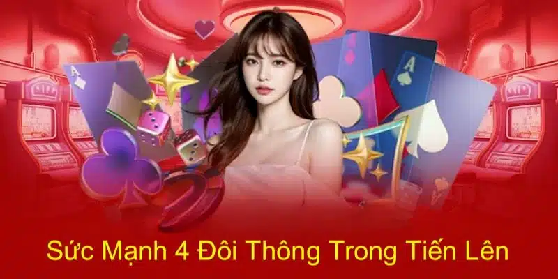 4 cặp liên tiếp nhau có sức mạnh thế nào trong game bài Tiến lên
