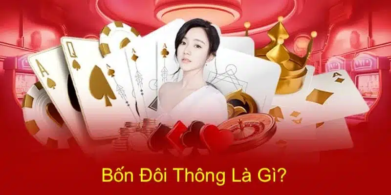 Tìm hiểu bốn đôi thông có chặt được tứ quý không tại ww88