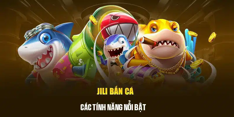 Những tính năng vượt trội của bắn cá Jili tại WW88