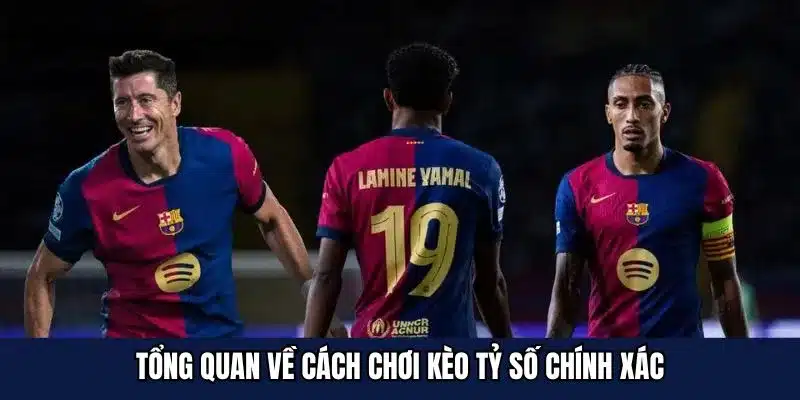 Tổng quan về cách chơi kèo tỷ số chính xác