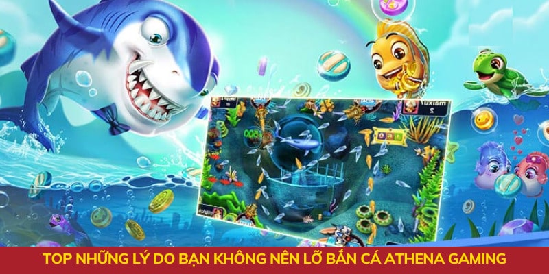 Top những lý do bạn không nên lỡ bắn cá Athena Gaming