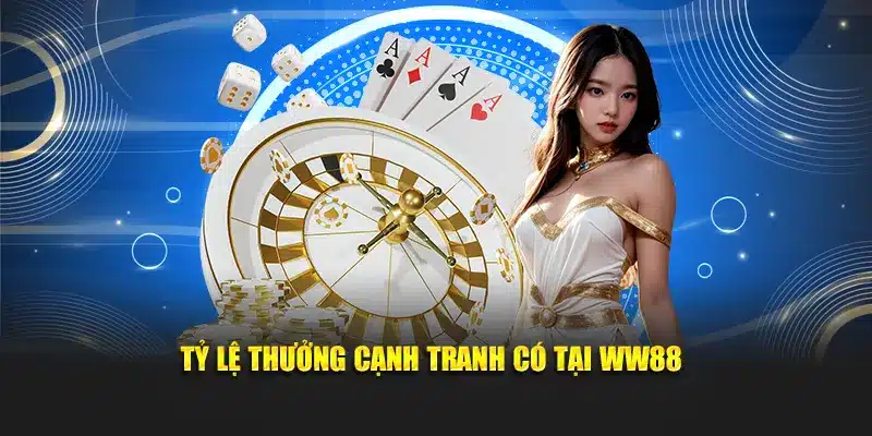 Tỷ lệ thưởng cạnh tranh có tại WW88
