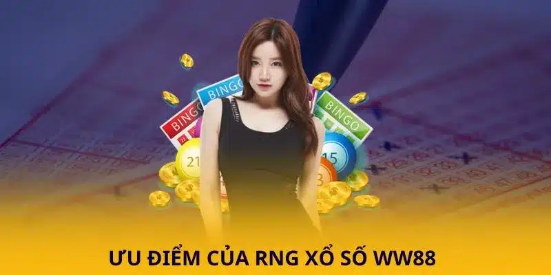 Ưu điểm của RNG Xổ Số WW88