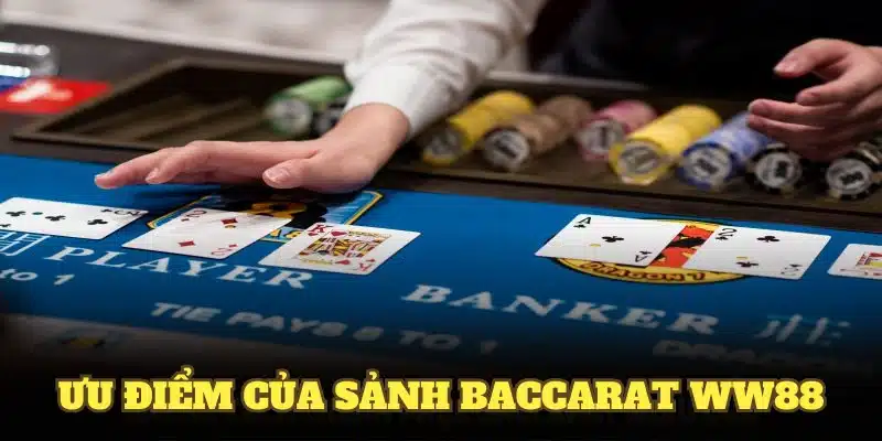 Những ưu điểm làm nên sức hút của sảnh Baccarat WW88